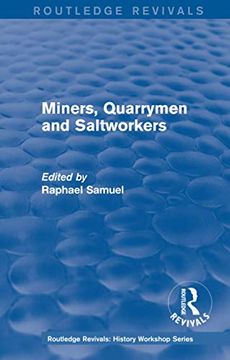 portada Miners, Quarrymen and Saltworkers (Routledge Revivals: History Workshop Series) 