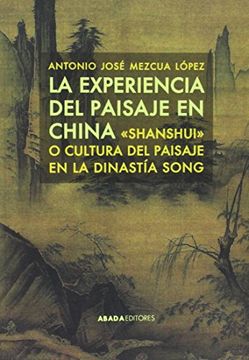 portada LA EXPERIENCIA DEL PAISAJE EN CHINA: 'SHANSHUI' O CULTURA DEL PAISAJE EN LA DINASTÍA SONG