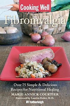 portada Cooking Well: Fibromyalgia: Over 75 Simple & Delicious Recipes for Nutritional Healing (en Inglés)