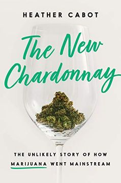 portada The new Chardonnay: The Unlikely Story of how Marijuana Went Mainstream (in English)