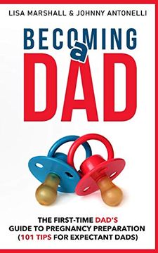 portada Becoming a Dad: The First-Time Dad's Guide to Pregnancy Preparation (101 Tips for Expectant Dads) (Positive Parenting) (in English)