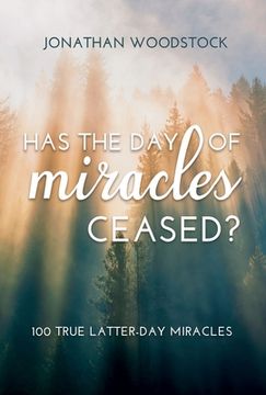portada Has the day of Miracles Ceased? 100 True Latter-Day Miracles (en Inglés)