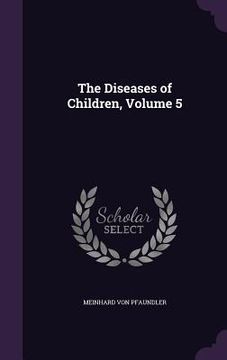 portada The Diseases of Children, Volume 5 (en Inglés)