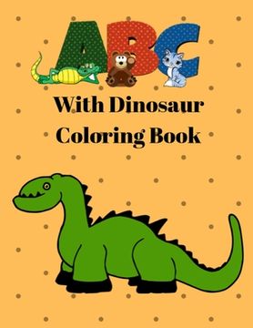 portada ABC with Dinosaur Coloring Book: Dinosaur Alphabet Handwriting Practice - Handwriting Workbook for Toddlers, Preschoolers, Kindergarteners