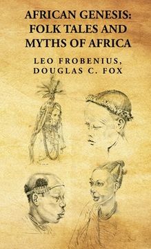 portada African Genesis: Folk Tales and Myths of Africa: Folk Tales and Myths of Africa: Folk Tales and Myths of Africa By: Leo Frobenius, Doug (in English)