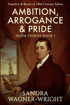 portada Ambition, Arrogance & Pride: Families & Rivals in 18th Century Salem (in English)
