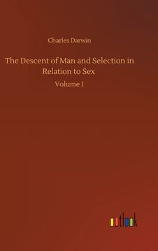 portada The Descent of Man and Selection in Relation to Sex: Volume 1 (en Inglés)