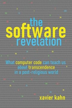 portada The Software Revelation: What Computer Code Can Teach Us About Transcendence in a Post-Religious World (en Inglés)