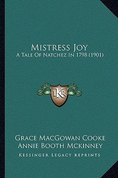 portada mistress joy: a tale of natchez in 1798 (1901) a tale of natchez in 1798 (1901) (en Inglés)