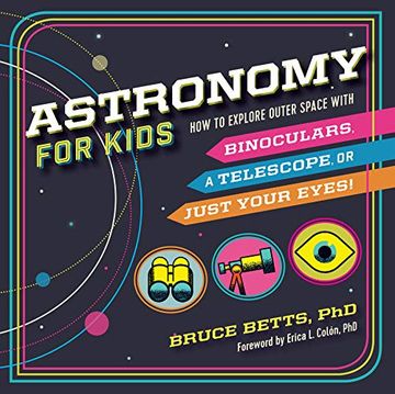 portada Astronomy for Kids: How to Explore Outer Space With Binoculars, a Telescope, or Just Your Eyes! (in English)