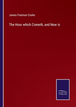 portada The Hour which Cometh, and Now is 