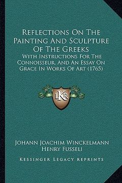 portada reflections on the painting and sculpture of the greeks: with instructions for the connoisseur, and an essay on grace in works of art (1765) (in English)