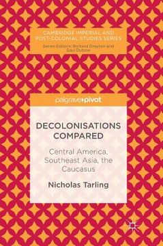 portada Decolonisations Compared: Central America, Southeast Asia, the Caucasus (en Inglés)