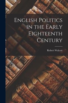 portada English Politics in the Early Eighteenth Century (en Inglés)