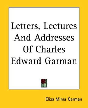 portada letters, lectures and addresses of charles edward garman (en Inglés)