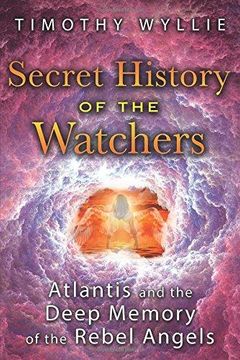 portada Secret History Of The Watchers: Atlantis And The Deep Memory Of The Rebel Angels (en Inglés)