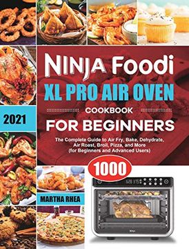portada Ninja Foodi xl pro air Oven Cookbook for Beginners 2021: The Complete Guide to air Fry, Bake, Dehydrate, air Roast, Broil, Pizza, and More (For Beginners and Advanced Users) (en Inglés)