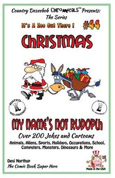 portada Christmas - My Name's Not Rudolph - Over 200 Jokes + Cartoons - Animals, Aliens, Sports, Holidays, Occupations, School, Computers, Monsters, Dinosaurs (en Inglés)