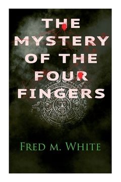 portada The Mystery of the Four Fingers: The Secret Of the Aztec Power - Occult Thriller (in English)