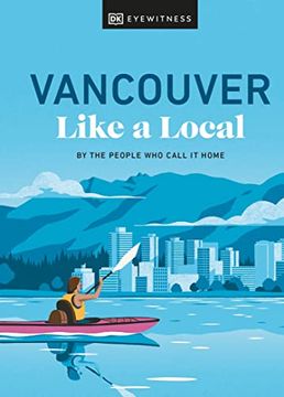 portada Vancouver Like a Local: By the People who Call it Home (Local Travel Guide) (in English)