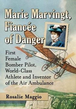 portada Marie Marvingt, Fiancée of Danger: First Female Bomber Pilot, World-Class Athlete and Inventor of the air Ambulance (in English)