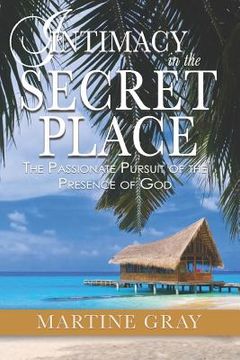 portada Intimacy in the Secret Place: The Passionate Pursuit of the Presence of God (en Inglés)