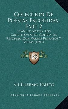 portada Coleccion de Poesias Escogidas, Part 2: Plan de Ayutla, los Constituyentes, Guerra de Reforma, con Varios Retratos y Vistas (1897)
