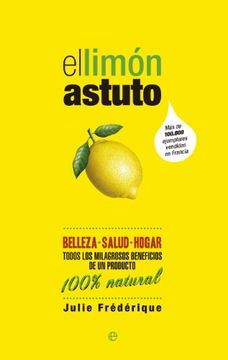 portada El limÃ n astuto : belleza, salud, hogar : todos los milagrosos beneficios de un producto 100 % natural (in Spanish)
