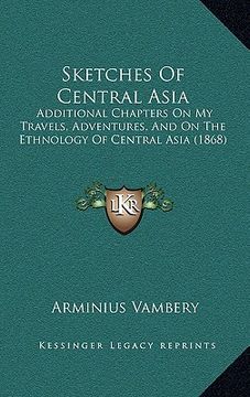 portada sketches of central asia: additional chapters on my travels, adventures, and on the etadditional chapters on my travels, adventures, and on the
