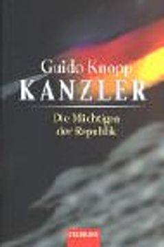 portada Kanzler, die Mã¤Chtigen der Republik Knopp, Guido; Berkel, Alexander and Brauburger, Stefan