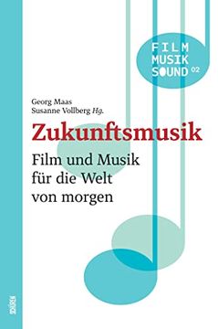 portada Zukunftsmusik: Film und Musik für die Welt von Morgen (Film - Musik - Sound) (en Alemán)