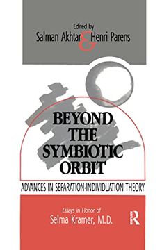 portada Beyond the Symbiotic Orbit: Advances in Separation-Individuation Theory: Essays in Honor of Selma Kramer, md (en Inglés)