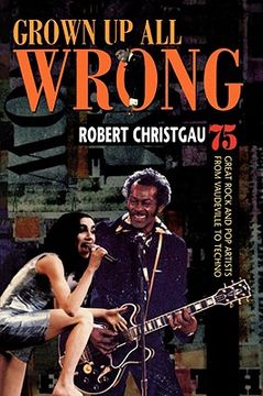 portada grown up all wrong: 75 great rock and pop artists from vaudeville to techno (en Inglés)