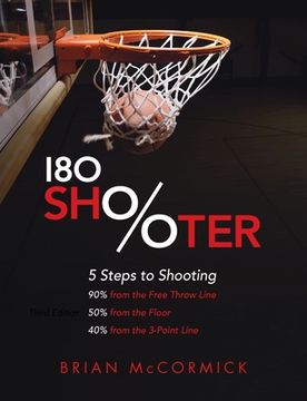 portada 180 Shooter: 5 Steps to Shooting 90%% from the Free Throw Line, 50%% from the Field and 40%% from the 3-Point Line (en Inglés)