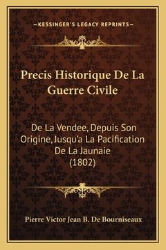 portada Precis Historique De La Guerre Civile: De La Vendee, Depuis Son Origine, Jusqu'a La Pacification De La Jaunaie (1802) (in French)