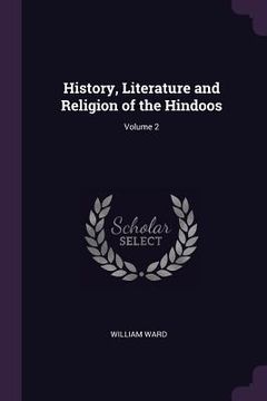 portada History, Literature and Religion of the Hindoos; Volume 2 (in English)