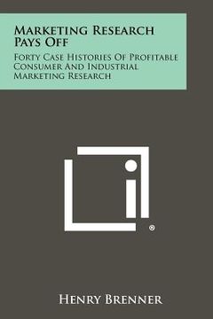 portada marketing research pays off: forty case histories of profitable consumer and industrial marketing research (en Inglés)