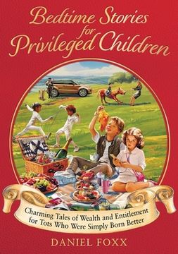 portada Bedtime Stories for Privileged Children: Charming Tales of Wealth and Entitlement for Tots Who Were Simply Born Better (in English)