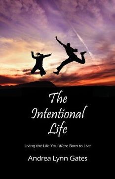 portada The Intentional Life: Living the Life You Were Born to Live (en Inglés)