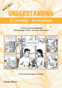 portada Understanding Everyday Australian - Book Three: A focus on spoken language with language reviews, exercises and answers