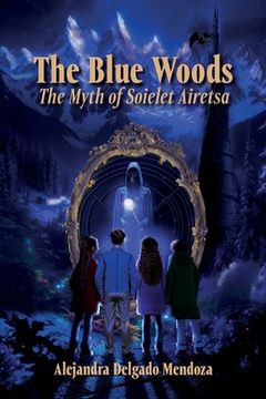 portada The Blue Woods: The Myth Of Soielet Airetsa (in English)