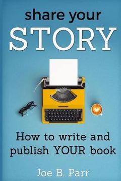 portada Share Your Story: How to write and publish YOUR book (en Inglés)