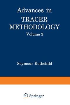 portada Advances in Tracer Methodology: Volume 3 a Collection of Papers Presented at the Ninth and Tenth Symposia on Tracer Methodology (en Inglés)