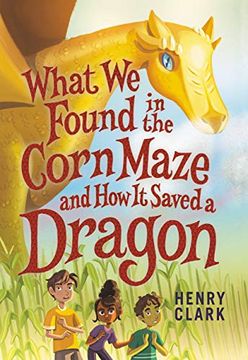 portada What we Found in the Corn Maze and how it Saved a Dragon (in English)