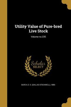 portada Utility Value of Pure-bred Live Stock; Volume no.235 (en Inglés)