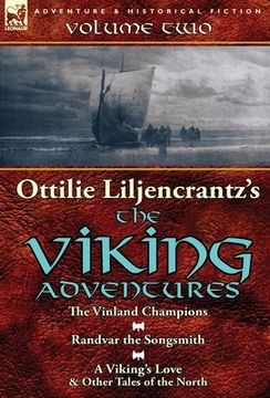 portada Ottilie A. Liljencrantz's 'The Viking Adventures': Volume 2-The Vinland Champions, Randvar the Songsmith & A Viking's Love and Other Tales of the Nort (en Inglés)