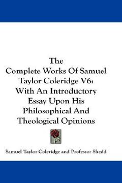 portada the complete works of samuel taylor coleridge v6: with an introductory essay upon his philosophical and theological opinions (in English)