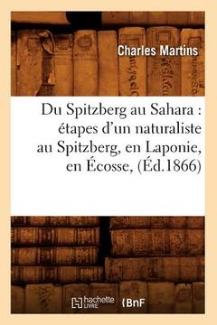 portada Du Spitzberg Au Sahara: Étapes d'Un Naturaliste Au Spitzberg, En Laponie, En Écosse, (Éd.1866) (en Francés)