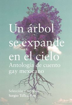 portada Un Arbol se Expande en el Cielo: Antologia de Cuento gay Mexicano