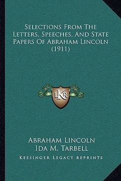 portada selections from the letters, speeches, and state papers of aselections from the letters, speeches, and state papers of abraham lincoln (1911) braham l